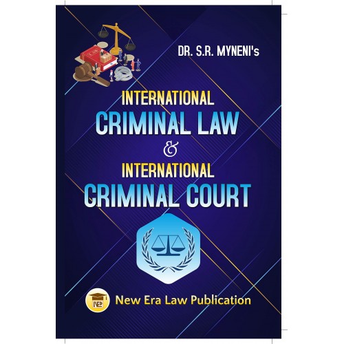 International Criminal Law & International Criminal Court by Dr. S. R. Myneni | New Era Law Publication